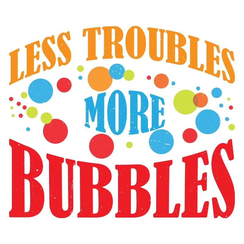 Less Troubles More Bubbles 12