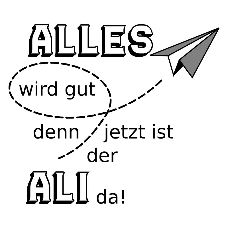 Alles wird gut lustiger Spruch Ali