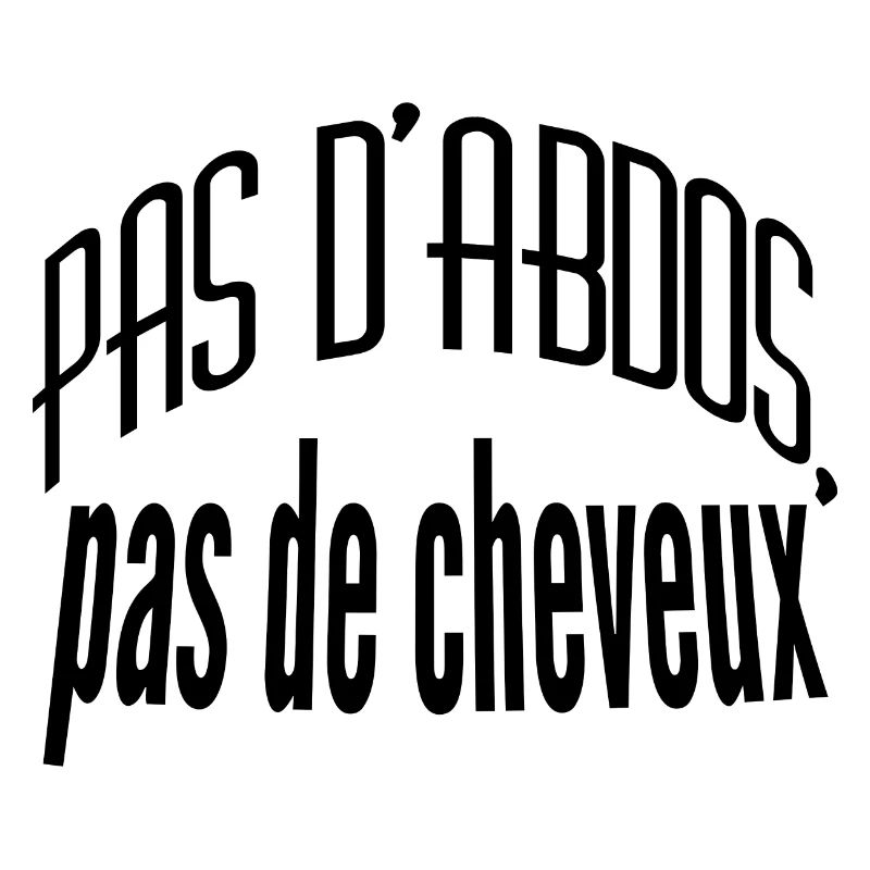 pas d'abdos, pas de cheveux