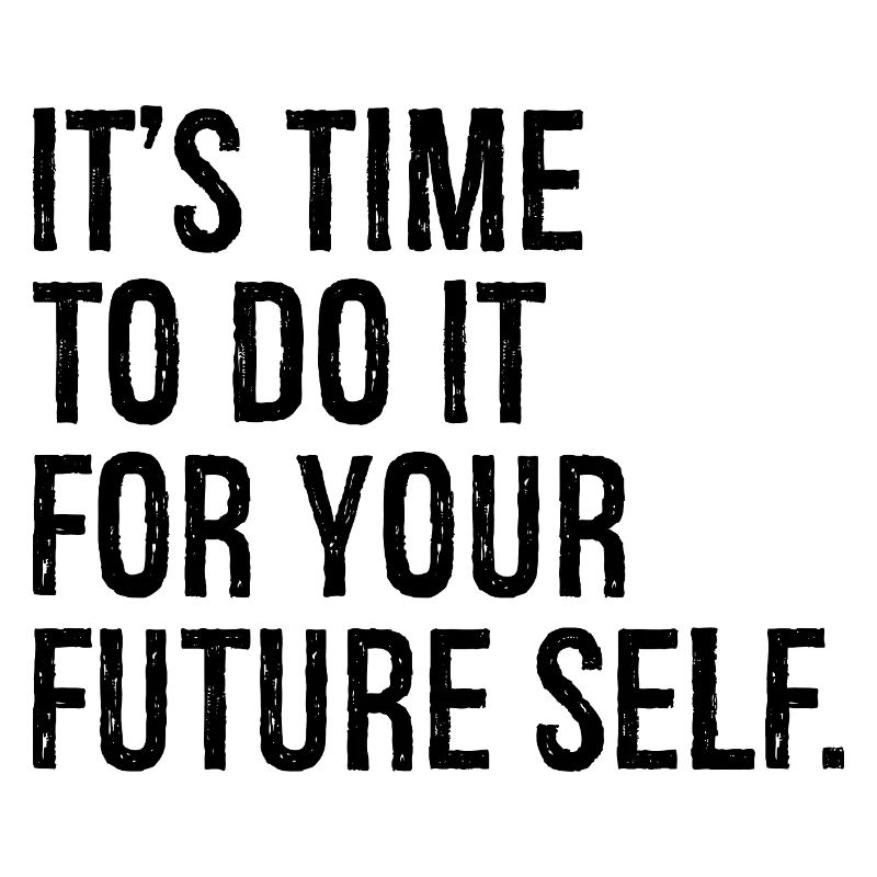 It's time to do it for your future self