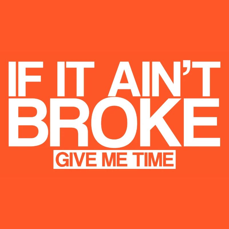 If It Ain't Broke, Give Me Time 3
