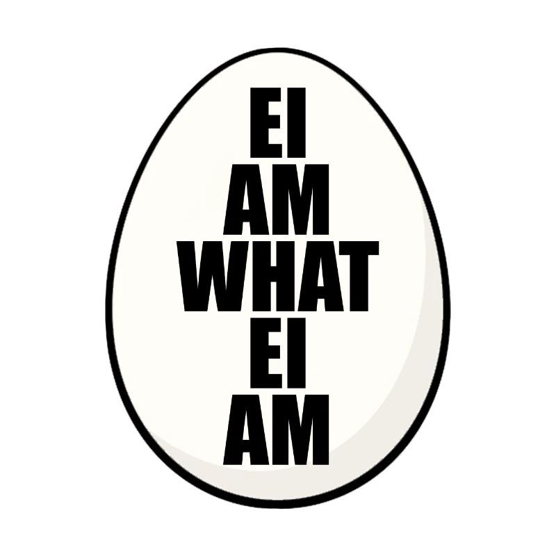 EI AM WHAT EI AM - EI - OSTEREI - EIER - OSTERN