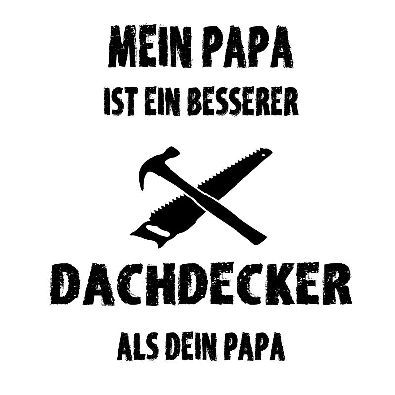 Besserer Dachdecker Papa als dein Papa