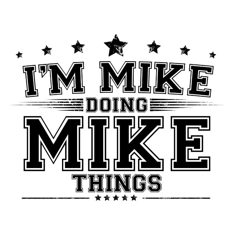 i’m Mike doing Mike things