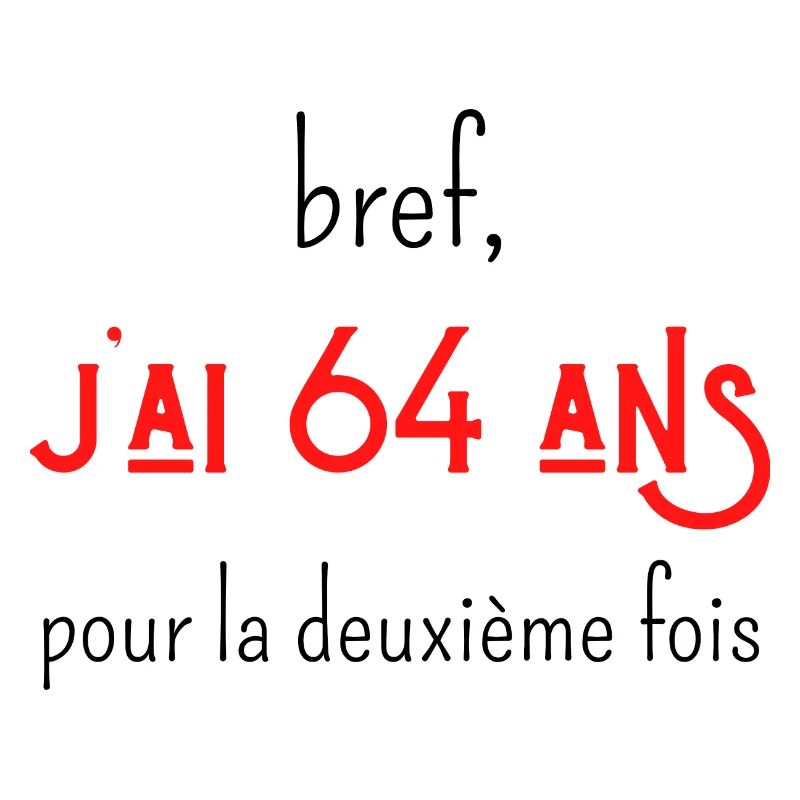 bref j'ai un 64 ans pour la deuxième fois