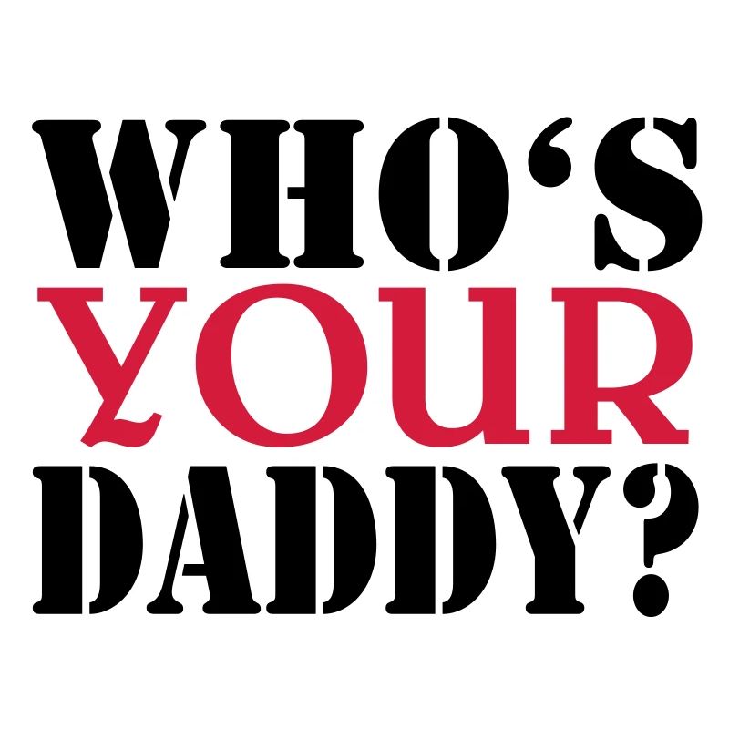 Who's your daddy
