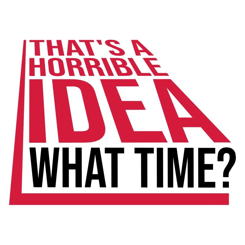 C’est une idée horrible