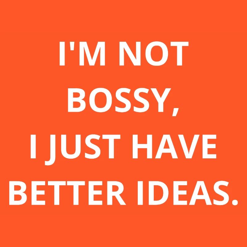 Ich bin nicht herrisch, ich bin nur der CEO von Better Ideas!