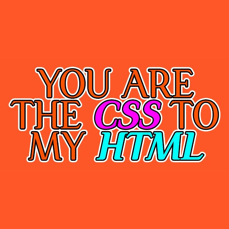 Vous êtes le CSS à mon HTML 2