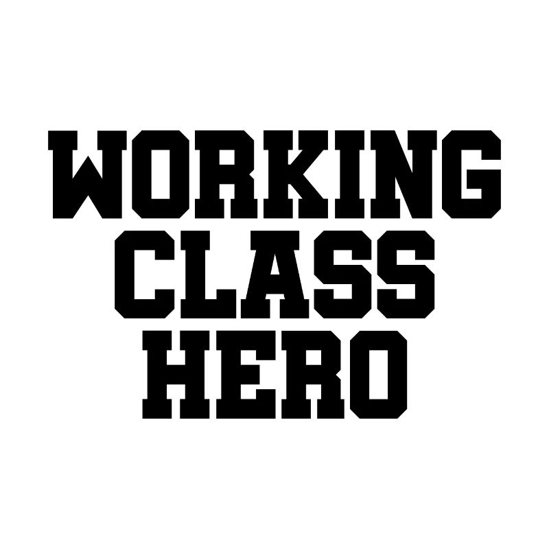Working Class Hero - working class class struggle