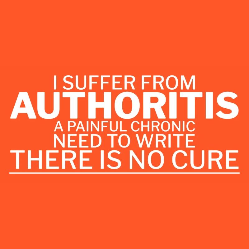 I Suffer From Authoritis, A Need To Write 1