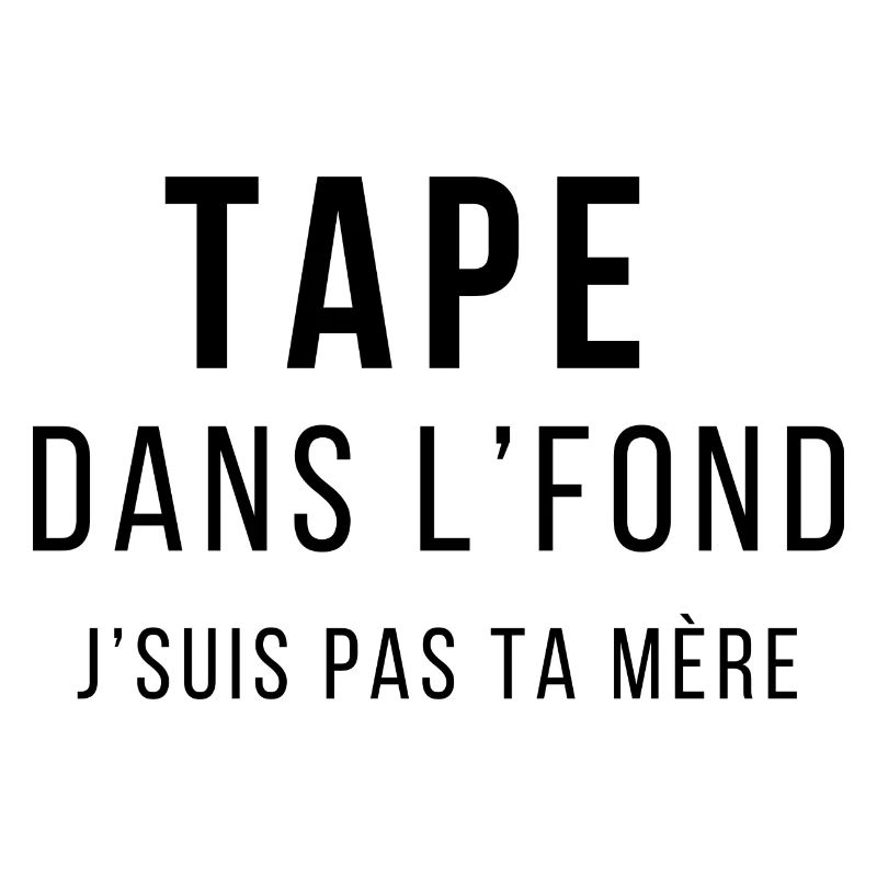 Tape dans l'fond J'suis pas ta mère