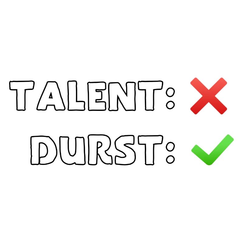 talent nein durst ja