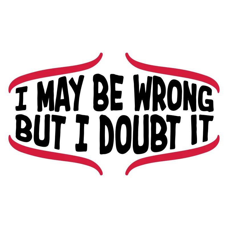 I may be wrong
