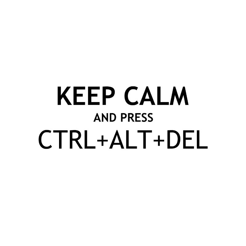 Keep Calm and Press CTRL + ALT + DEL