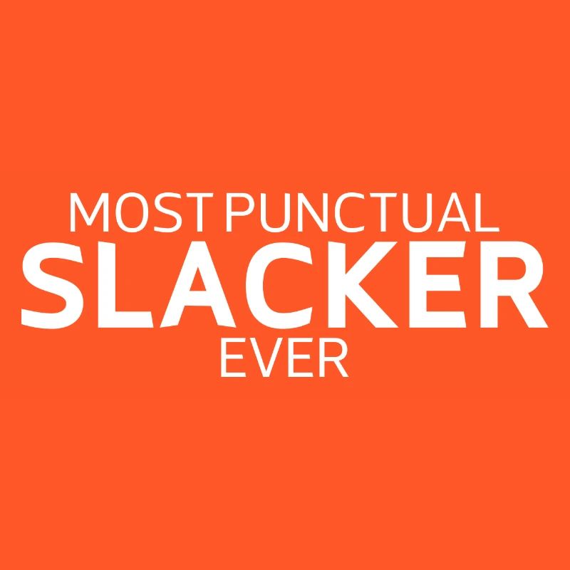 Most Punctual Slacker Ever