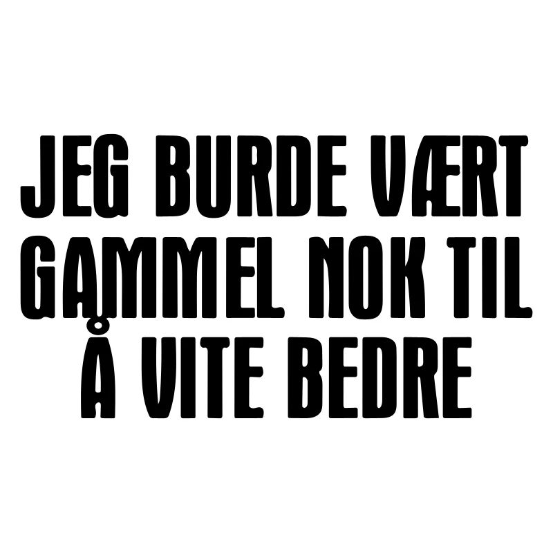 I should have been old enough to know better.
