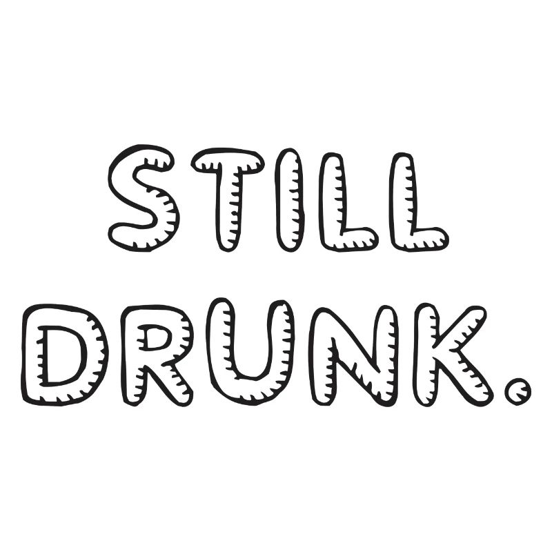 Still drunk