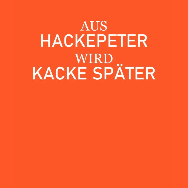 Aus Hackepeter wird Kacke später