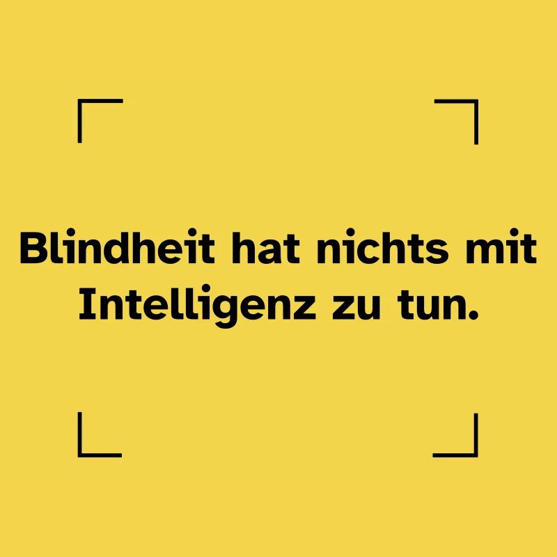 Blindheit hat nichts mit Intelligenz zu tun.