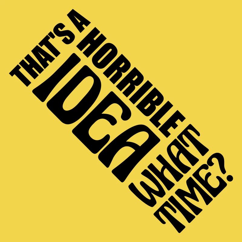 C’est une idée horrible