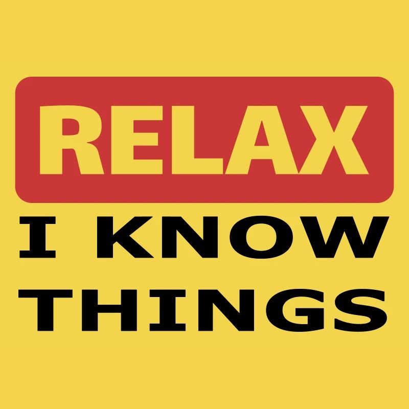 Relax I know things