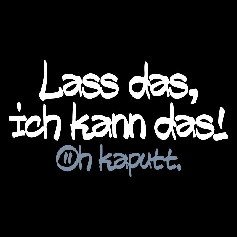 Lass mich ich kann das oh kaputt