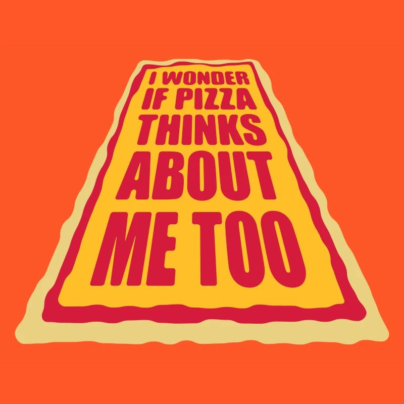 pizza thinks about me