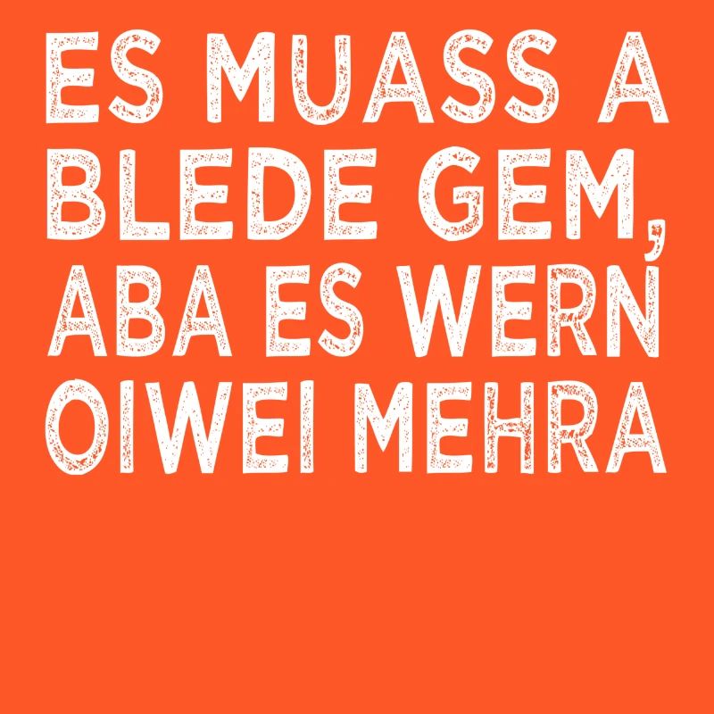 ES MUASS A BLEDE GEM...