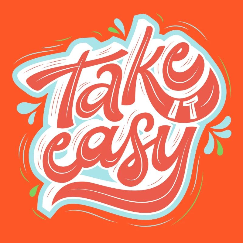 take it easy