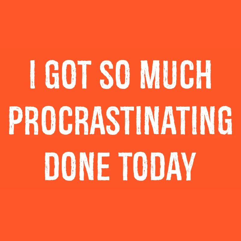 I got so much procrastinating done today funny
