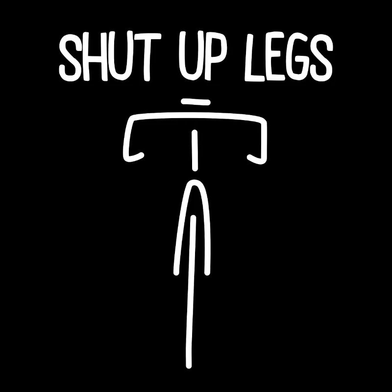 Fixie - Cyclisme - Vélo de route - Shut up Legs
