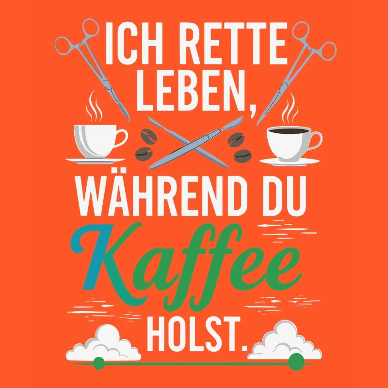 Ich rette Leben während du Kaffee holst - Spruch