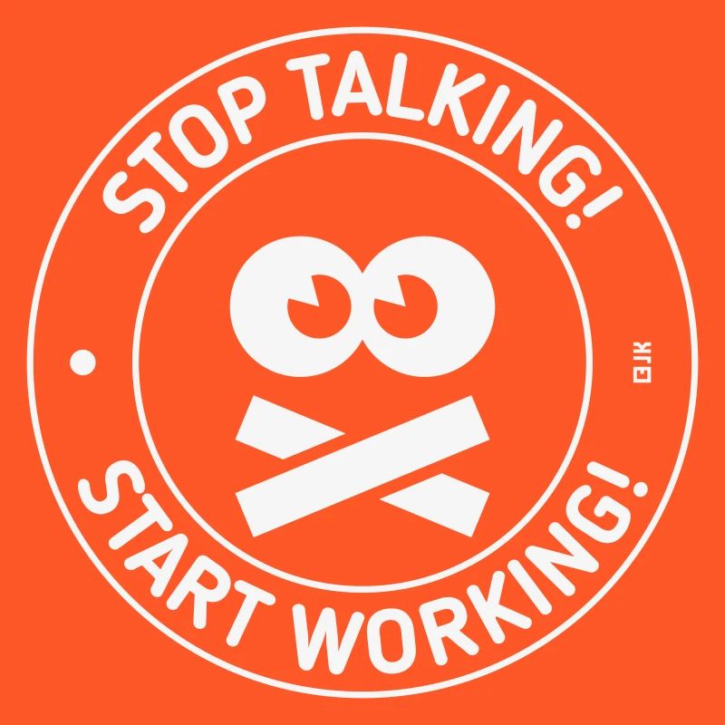 Stop Talking! Start Working! (White)