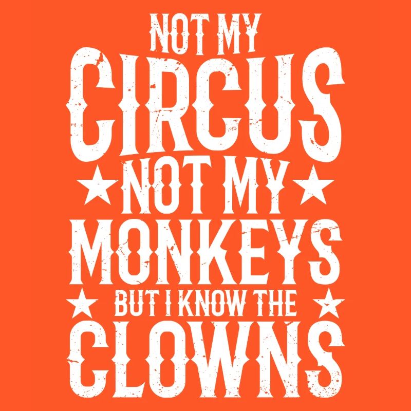 Pas mon cirque, pas mes singes, mais je sais