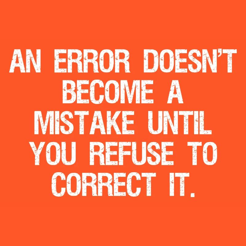 an error doesn't become a mistake until you refuse