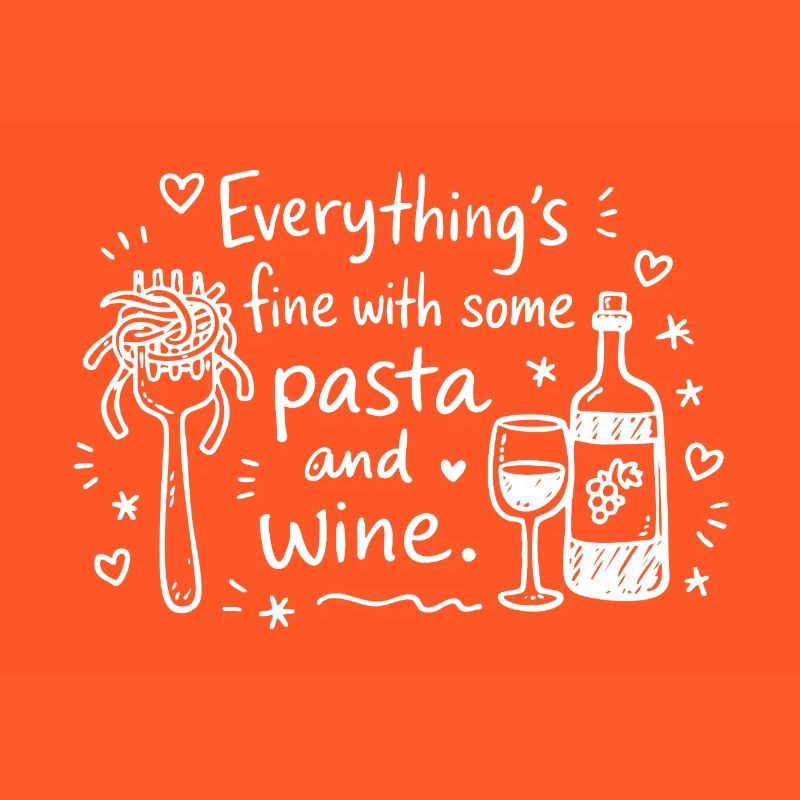 Life Is Better With Pasta And Wine