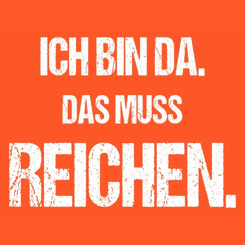 Ich bin da Das muss reichen Lustiger Spruch