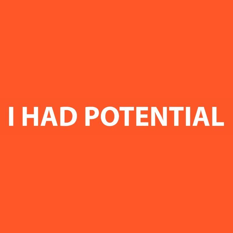I had potential