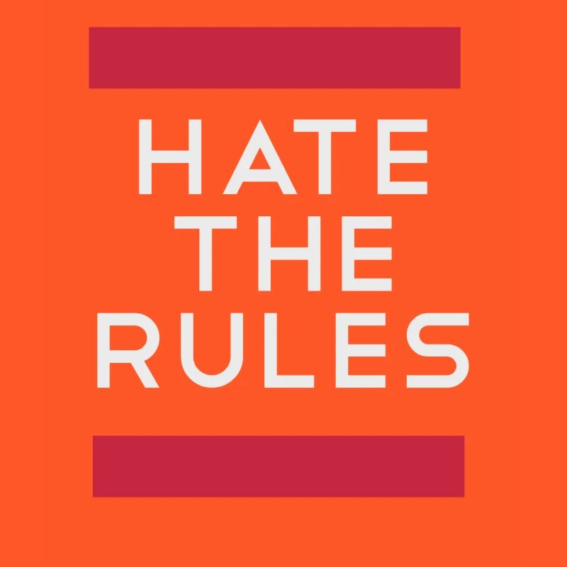Hate the rules - disobey rules