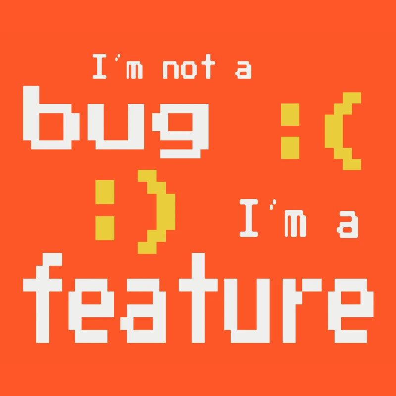 I'm not a bug - I'm a feature!