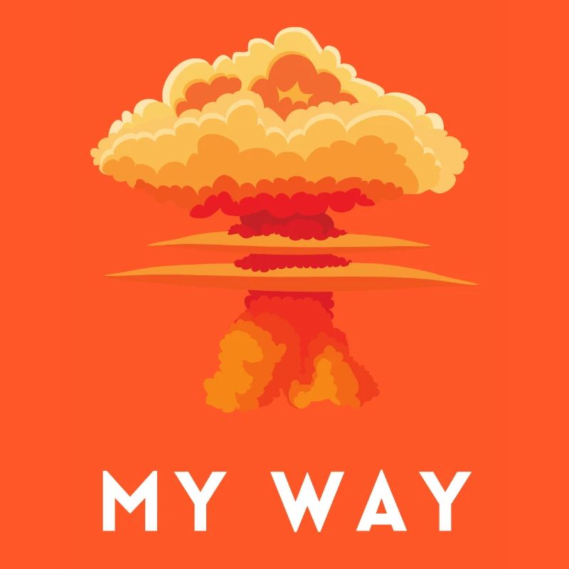 My Way Explosive Stubborn Mindset Statement