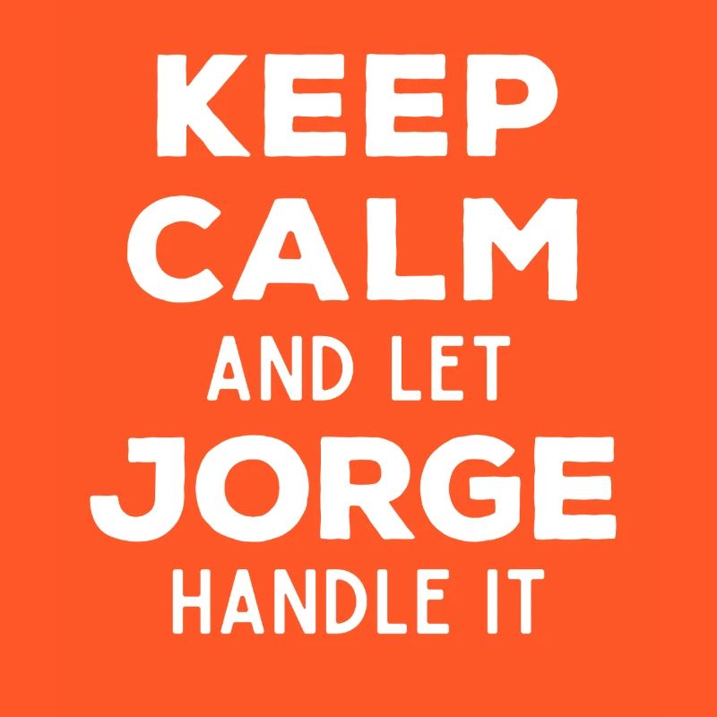 Keep Calm Let Jorge sort it out Funny Saying