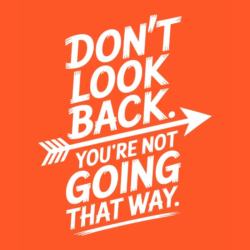 Ne regarde pas en arrière, tu ne vas pas dans cette direction, motivation