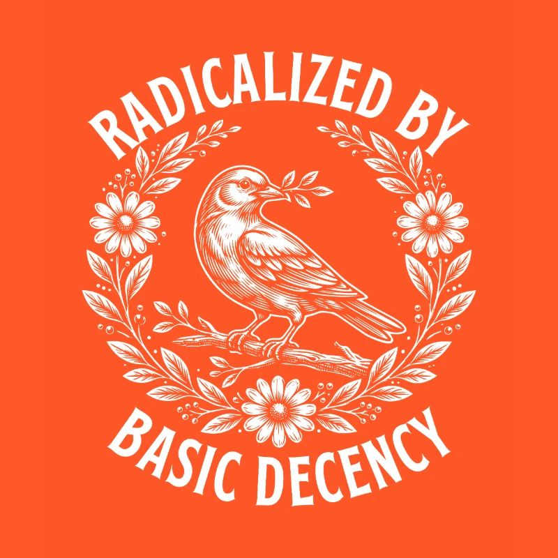 Radicalized Basic Decency Activist Equality 