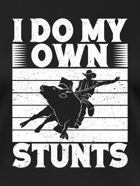 Rodeo Horse Riding I Do My Own Stunts Cowboy