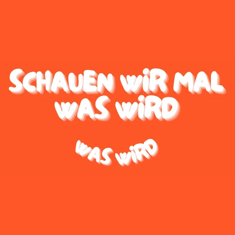 Schauen wir mal was wird - was wird