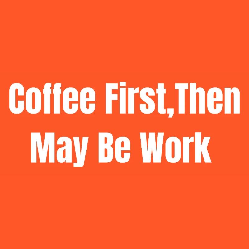 Coffee First, Then May Be Work