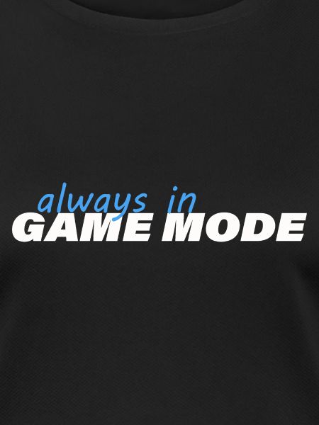 ALWAYS IN GAME MODE