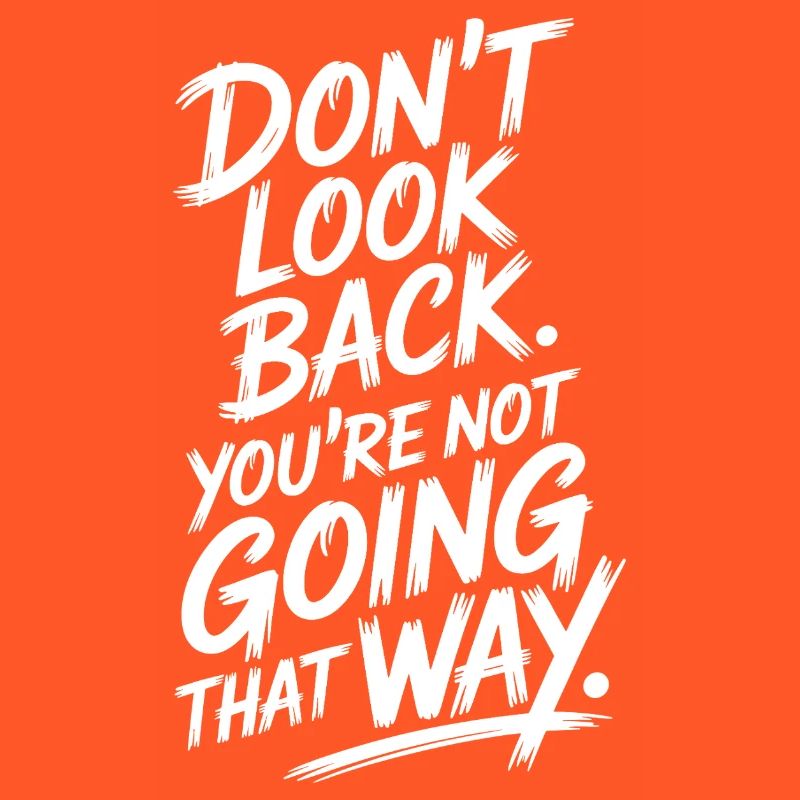 Ne regarde pas en arrière, tu ne vas pas dans cette direction, motivation